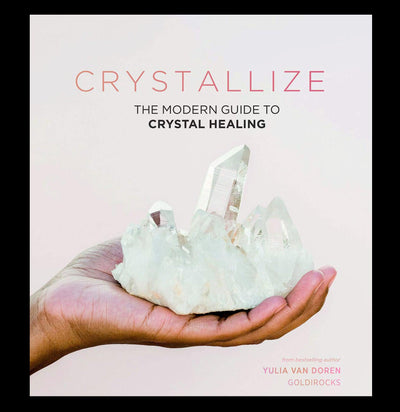 Crystallize: The Modern Guide to Crystal Healing - Paxton Gate